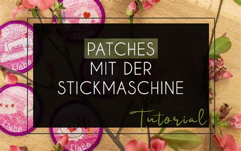 Patches mit der Stickmaschine sticken: So gelingen Aufbügler und.